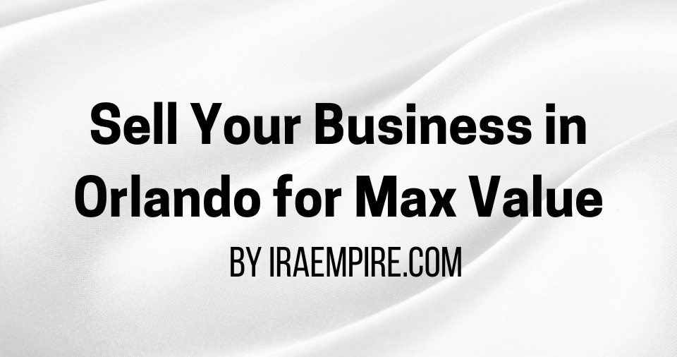 Selling A Business in Orlando: Valuation, Preparation, Rules and Best Practices (Guide Released)